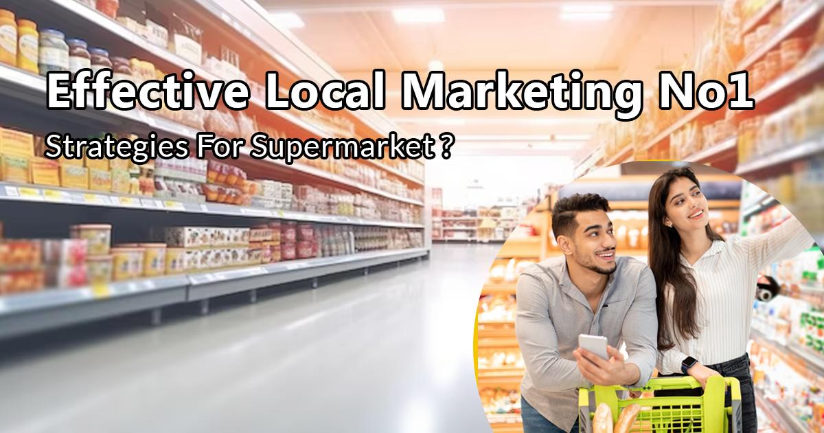 Effective local marketing No1 strategies for supermarket ?